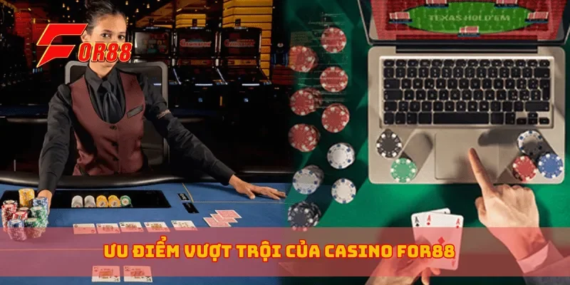 Ưu điểm vượt trội của casino for88