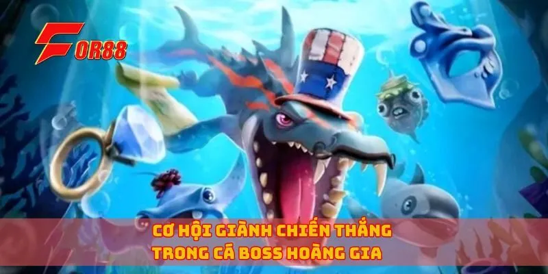 Cơ hội giành chiến thắng trong cá boss hoàng gia