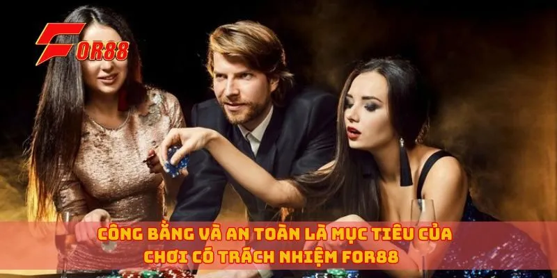 Công bằng và an toàn là mục tiêu của chơi có trách nhiệm for88