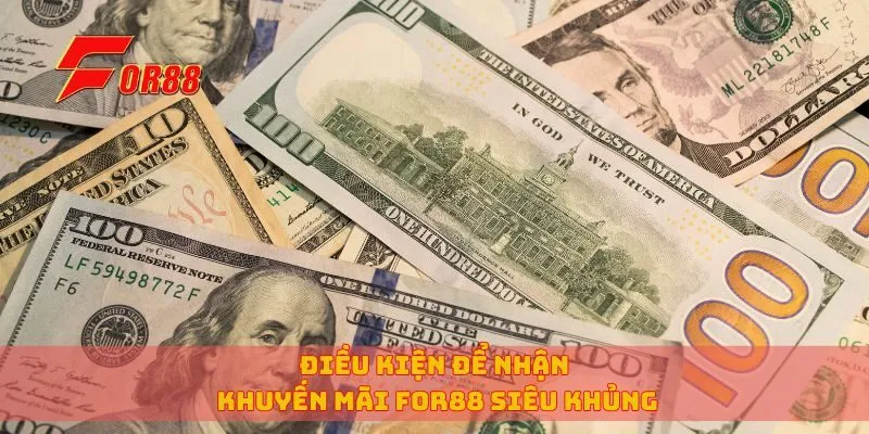 Điều kiện để nhận khuyến mãi for88 siêu khủng