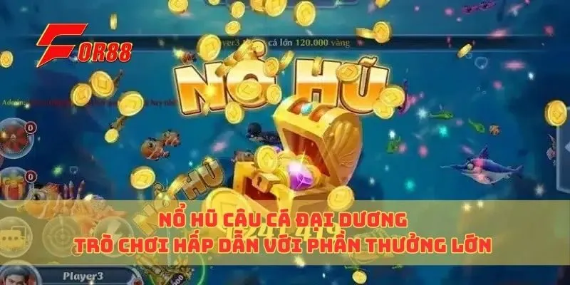 Nổ Hũ Câu Cá Đại Dương Trò Chơi Hấp Dẫn Với Phần Thưởng Lớn