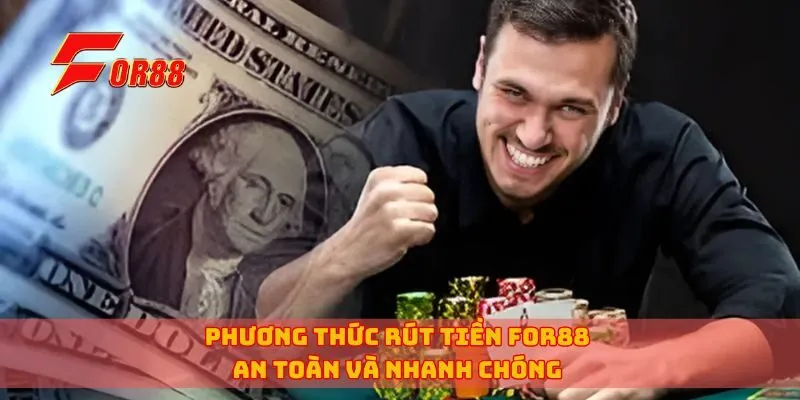 Phương thức rút tiền for88 an toàn và nhanh chóng