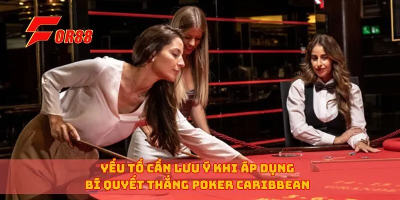 Yếu tố cần lưu ý khi áp dụng bí quyết thắng poker Caribbean